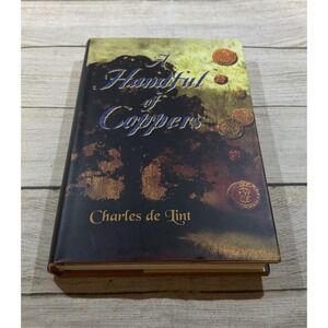 A HANDFUL OF COPPERS by De Lint, Charles. 2003 signed deluxe 1st edition, DJ.